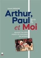 Couverture du livre « Arthur, paul et moi - qauand l'au-dela vient a la rescousse du present » de Pascale Larenaudie aux éditions Scudo