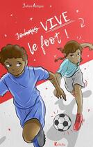 Couverture du livre « Vive le foot ! » de Julien Artigue et Sacha Drawzas aux éditions Relicha
