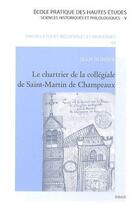 Couverture du livre « Le chartrier de la collégiale de Saint-Martin de Champeaux » de  aux éditions Droz