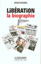 Couverture du livre « Liberation, La Biographie ; Une Aventure Moderne » de Jean Guisnel aux éditions La Decouverte