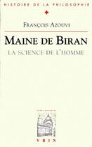 Couverture du livre « Maine de Biran ; la science de l'homme » de Francois Azouvi aux éditions Vrin