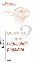 Couverture du livre « Qu'est-ce que l'éducation physique? » de Fabrice Louis aux éditions Vrin