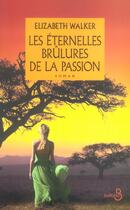 Couverture du livre « Les Eternelles Brulures De La Passion » de Elisabeth Walker aux éditions Belfond