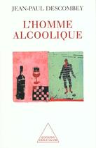 Couverture du livre « L'homme alcoolique » de Jean-Paul Descombey aux éditions Odile Jacob