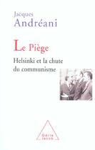 Couverture du livre « Le piege - helsinki et la chute du communisme » de Jacques Andreani aux éditions Odile Jacob