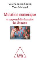 Couverture du livre « Mutation numérique et responsabilité humaine des dirigeants » de Yves Michaud et Valerie Julien Gresin aux éditions Odile Jacob