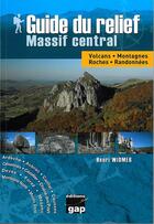 Couverture du livre « Guide du relief ; Massif central » de Henri Widmer aux éditions Gap