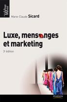 Couverture du livre « Luxe, mensonge et marketing (3e édition) » de Marie-Claude Sicard aux éditions Pearson