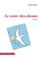 Couverture du livre « Le coeur des choses » de Claire Noblet aux éditions Societe Des Ecrivains