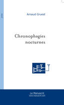 Couverture du livre « Chronophagies Nocturnes » de Arnaud Gruest aux éditions Le Manuscrit