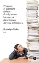 Couverture du livre « Pourquoi et comment réduire drastiquement les moyens d'impression de votre entreprise ? » de Dominique Moine aux éditions Du Pantheon