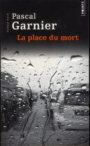 Couverture du livre « La place du mort » de Pascal Garnier aux éditions Points
