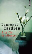 Couverture du livre « À la fin le silence » de Laurence Tardieu aux éditions Points