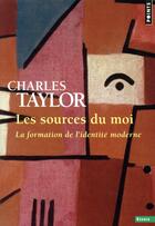 Couverture du livre « Les sources du moi ; la formation de l'identité moderne » de Charles Taylor aux éditions Points