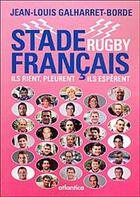 Couverture du livre « Stade français rugby ; ils rient, pleurent, ils espèrent » de Jean-Louis Galharret-Borde aux éditions Atlantica