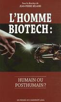 Couverture du livre « L'homme biotech : humain ou post-humain? » de Jean-Pierre Beland aux éditions Presses De L'universite De Laval