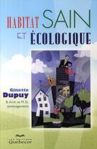 Couverture du livre « Habitat sain et ecologique » de Dupuy Ginette aux éditions Quebecor