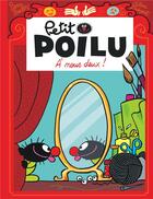 Couverture du livre « Petit Poilu Tome 17 : à nous deux ! » de Pierre Bailly et Celine Fraipont aux éditions Dupuis