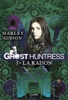 Couverture du livre « Ghost huntress t.3 ; la raison » de Marley Gibson aux éditions Panini