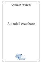 Couverture du livre « Au soleil couchant » de Christian Rocquet aux éditions Edilivre