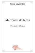 Couverture du livre « Murmures d'oueds » de Pierre Laverriere aux éditions Edilivre