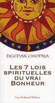 Couverture du livre « Les 7 lois spirituelles du vrai du bonheur » de Deepak Chopra aux éditions Guy Trédaniel