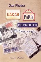 Couverture du livre « Dakar, Paris, Beyrouth ; ma tendre nostalgie » de Khadra Gazi aux éditions Persee