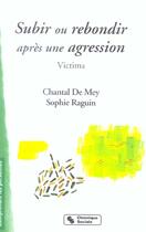 Couverture du livre « Subir ou rebondir apres une agression victima » de Mey-Guillard/Raguin aux éditions Chronique Sociale