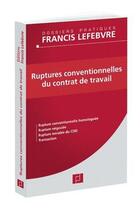Couverture du livre « Ruptures conventionnelles du contrat de travail » de Francis Lefebvre aux éditions Lefebvre