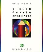 Couverture du livre « Vision, dessin, créativité » de Betty Edwards aux éditions Mardaga Pierre