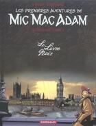 Couverture du livre « Les premières aventures de Mic Mac Adam : Intégrale vol.1 : le livre noir » de Andre Benn et Stephen Desberg aux éditions Dargaud