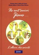 Couverture du livre « Ils ont suivi jesus. l'album des saints » de Basia/Delvaux aux éditions Fidelite