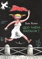Couverture du livre « Quo vadis, Katalin ? » de Kati Kovacs aux éditions Rackham