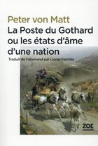 Couverture du livre « La poste du Gothard ou les états d'âme d'une nation (la) » de Peter Von Matt aux éditions Zoe