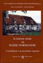 Couverture du livre « La maison rurale en Basse-Normandie ; contribution à un inventaire régional » de Jean-Louis Boithias et Corinne Mondin aux éditions Creer
