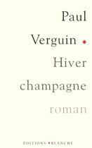 Couverture du livre « Un hiver champagne » de Paul Verguin aux éditions Blanche