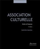 Couverture du livre « Association culturelle ; droit et finances (2e édition) » de Gabrielle Mandras aux éditions Ars Vivens