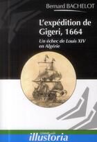 Couverture du livre « L'expédition de Gigeri, 1664 ; un échec de Louis XIV en Algérie » de Bernard Bachelot aux éditions Les Editions Maison
