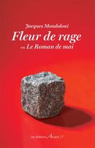 Couverture du livre « Fleur de rage ou le roman de mai » de Jacques Mondoloni aux éditions Arcane 17