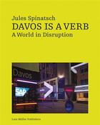 Couverture du livre « Davos is a verb. a world in disruption » de Jules Spinatsch aux éditions Lars Muller