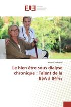 Couverture du livre « Le bien etre sous dialyse chronique : Talent de la BSA A 84 » de Wissem Abdelkefi aux éditions Editions Universitaires Europeennes