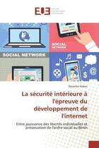 Couverture du livre « La sécurité intérieure à l'épreuve du développement de l'internet : Entre jouissance des libertés individuelles et préservation de l'ordre social au Bénin » de Donatien Sokou aux éditions Editions Universitaires Europeennes