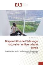 Couverture du livre « Disponibilite de l'eclairage naturel en milieu urbain dense : Investigation sur les performances de puits de lumière naturelle » de Ouahiba Tizouiar aux éditions Editions Universitaires Europeennes