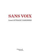 Couverture du livre « Sans voix » de Lionel Attrazic Zahonero aux éditions Baudelaire