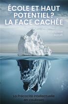 Couverture du livre « Ecole et haut potentiel ? la face cachee - la precocite intellectuelle en coulisses » de Astolfi Francoise aux éditions Librinova