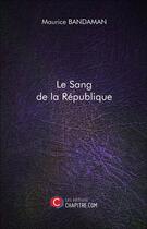 Couverture du livre « Le sang de la République » de Maurice Bandaman aux éditions Chapitre.com