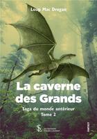 Couverture du livre « La caverne des grands saga du monde anterieur - tome 2 » de Mac Drogan Loup aux éditions Sydney Laurent