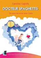 Couverture du livre « Docteur spaghettis - docteur yves dulac - responsable d'équipe médicale cardiologie » de Caroline Capelle aux éditions Evidence Editions