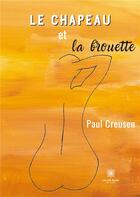 Couverture du livre « Le chapeau et la brouette » de Paul Creusen aux éditions Le Lys Bleu