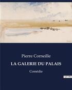Couverture du livre « LA GALERIE DU PALAIS : Comédie » de Pierre Corneille aux éditions Culturea